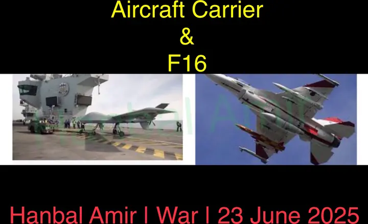 Aircraft Carrier & F16, article by Hanbal Amir, 23 June 2025